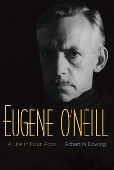 Hardcover Eugene O'Neill: A Life in Four Acts Book