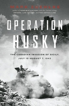 Hardcover Operation Husky: The Canadian Invasion of Sicily, July 10--August 7, 1943 Book