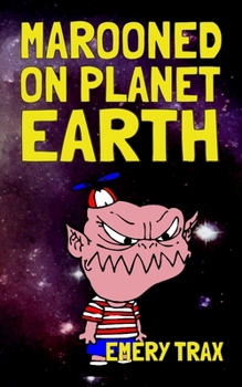 Paperback Marooned on Planet Earth: A Wacky Middle School Space Alien Adventure Story Book