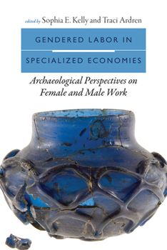 Paperback Gendered Labor in Specialized Economies: Archaeological Perspectives on Female and Male Work Book