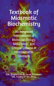 Textbook of Miasmatic Biochemistry: An Integrated Interpretation of Molecular Biology, Metabolism, and Chronic Disease in Homoeopathic Concepts