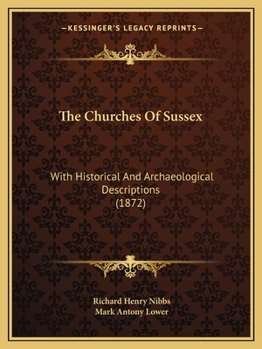 Paperback The Churches Of Sussex: With Historical And Archaeological Descriptions (1872) Book