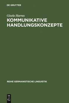 Hardcover Kommunikative Handlungskonzepte: Oder Eine Möglichkeit, Handlungsabfolgen ALS Zusammenhänge Zu Erklären, Exemplarisch an Theatertexten [German] Book