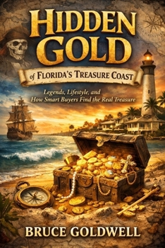 Hidden Gold of Florida’s Treasure Coast: Legends, Lifestyle, and How Smart Buyers Find the Real Treasure