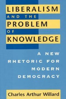 Paperback Liberalism and the Problem of Knowledge: A New Rhetoric for Modern Democracy Book