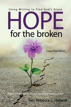 Paperback Hope for the Broken: Using Writing to Find God's Grace [Large Print] Book