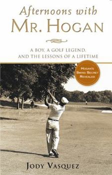 Hardcover Afternoons with Mr. Hogan: A Boy, a Golf Legend, and the Lessons of a Lifetime Book