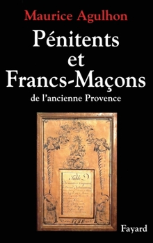 Paperback Pénitents et francs-maçons dans l'ancienne Provence [French] Book