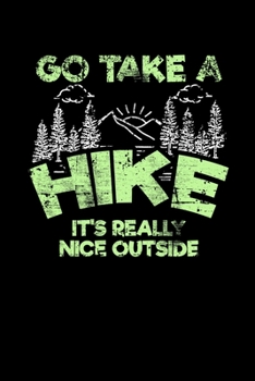 Paperback Go Take A Hike It's Really Nice Outside: College Ruled Lined Writing Notebook Journal, 6x9, 120 Pages Book