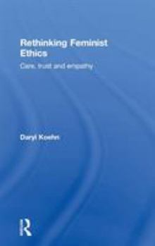 Hardcover Rethinking Feminist Ethics: Care, Trust and Empathy Book