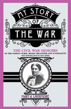 Paperback My Story of the War: A Woman's Narrative of Four Years Personal Experience as Nurse in the Union Army, and in Relief Work at Home, in Hospi Book