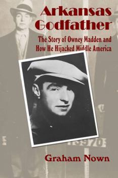Paperback Arkansas Godfather: The Story of Owney Madden and How He Hijacked Middle America Book
