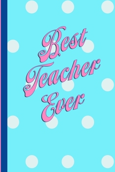 Best Teacher Ever: Polka Dot Preppy Gift Notebook
