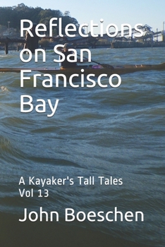 Paperback Reflections on San Francisco Bay: A Kayaker's Tall Tales: Vol 13 Book