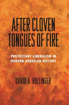 Paperback After Cloven Tongues of Fire: Protestant Liberalism in Modern American History Book