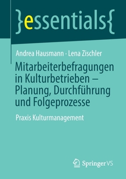 Mitarbeiterbefragungen in Kulturbetrieben - Planung, Durchf�hrung und Folgeprozesse: Praxis Kulturmanagement