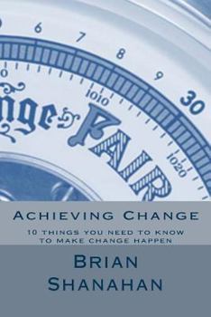 Paperback Achieving Change: 10 things you need to know to make change happen Book