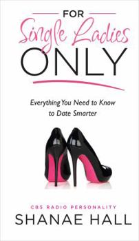 Paperback For Single Ladies Only: Everything You Need to Know to Date Smarter Book