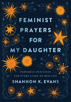 Paperback Feminist Prayers for My Daughter: Powerful Petitions for Every Stage of Her Life Book