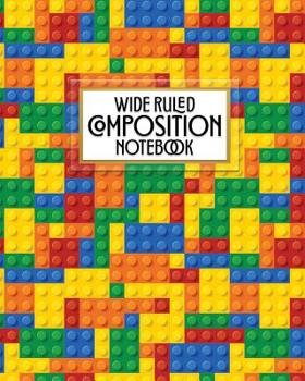 Wide Ruled Composition Notebook: Who says notebooks have to be boring? This fun colorful plastic building block blank wide ruled book with table of contents is perfect for the home, office or school.