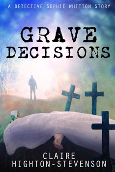 Paperback Grave Decisions: A Detective Sophie Whitton Story Book