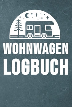 Paperback Wohnwagen Logbuch: Wohnwagen Reisetagebuch - Reiselogbuch A5, Wohnmobil Camping Tagebuch [German] Book