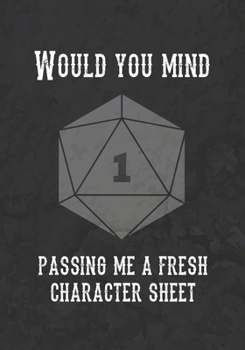 Paperback Would You Mind Passing Me A Fresh Character Sheet: College Ruled Role Playing Gamer Paper: Funny RPG Journal Book