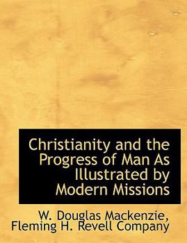 Christianity and the Progress of Man As Illustrated by Modern Missions