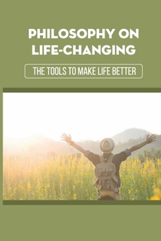 Paperback Philosophy On Life-Changing: The Tools To Make Life Better: How To Use A Word In Life Book