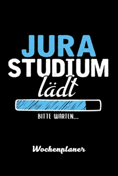 Paperback Jura Studium la&#776;dt Bitte warten Wochenplaner: Wochenplaner für Jurastudent 52 Wochen perfekt als Jurastudent Geschenk 6x9 DIN A5 [German] Book