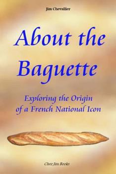 Paperback About the Baguette: Exploring the Origin of a French National Icon Book