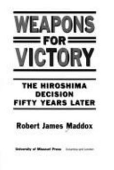 Hardcover Weapons for Victory: The Hiroshima Decision Fifty Years Later Book