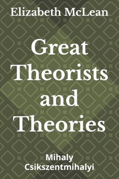 Great Theorists and Theories: Mihaly Csikszentmihalyi