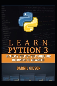 Paperback Learn Python 3 In 3 Days: Step by Step Guide for Beginners to Advanced Book