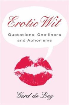 Hardcover Erotic Wit: Quotations, One-Liners and Aphorisms Book