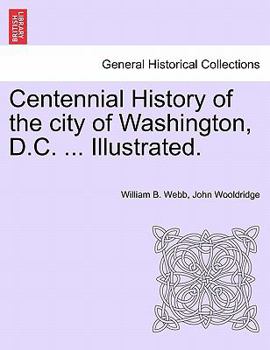 Paperback Centennial History of the city of Washington, D.C. ... Illustrated. Book