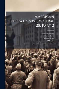 Paperback American Federationist, Volume 28, Part 2... Book