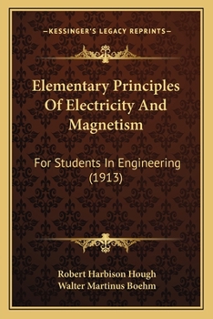 Paperback Elementary Principles Of Electricity And Magnetism: For Students In Engineering (1913) Book