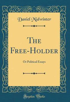 Hardcover The Free-Holder: Or Political Essays (Classic Reprint) Book