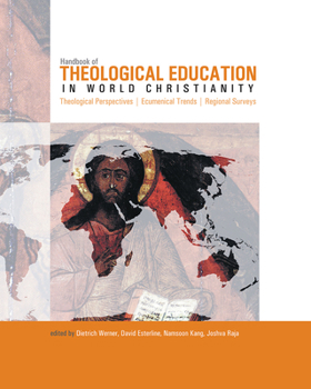 Handbook of Theological Education in World Christianity: Theological Perspectives - Regional Surveys - Ecumenical Trends