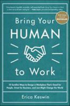 Hardcover Bring Your Human to Work: 10 Surefire Ways to Design a Workplace That Is Good for People, Great for Business, and Just Might Change the World Book