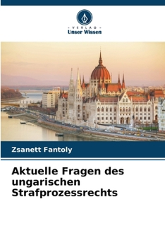 Aktuelle Fragen des ungarischen Strafprozessrechts (German Edition)