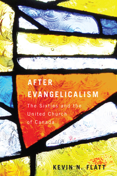 Paperback After Evangelicalism: The Sixties and the United Church of Canada Volume 2 Book