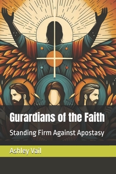 Gurardians of the Faith: Standing Firm Against Apostasy