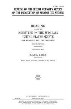 Paperback Hearing on the special counsel's report on the prosecution of Senator Ted Stevens Book
