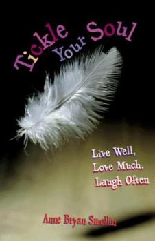 Paperback Tickle Your Soul: Live Well, Love Much, Laugh Often Book