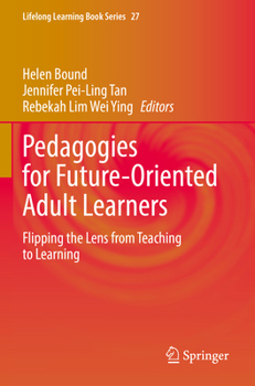 Paperback Pedagogies for Future-Oriented Adult Learners: Flipping the Lens from Teaching to Learning Book