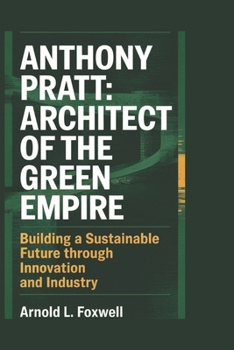 Paperback Anthony Pratt: Architect of the Green Empire: Building a Sustainable Future Through Innovation and Industry Book