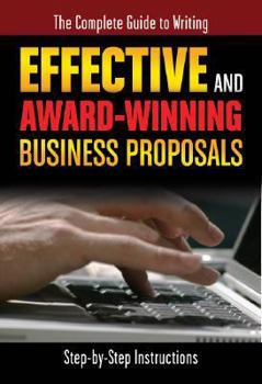 Paperback The Complete Guide to Writing Effective and Award-Winning Business Proposals: Step-By-Step Instructions Book