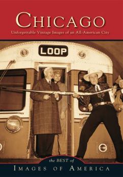 Chicago: Unforgettable Vintage Images of an All-America City - Book  of the Images of America: Illinois